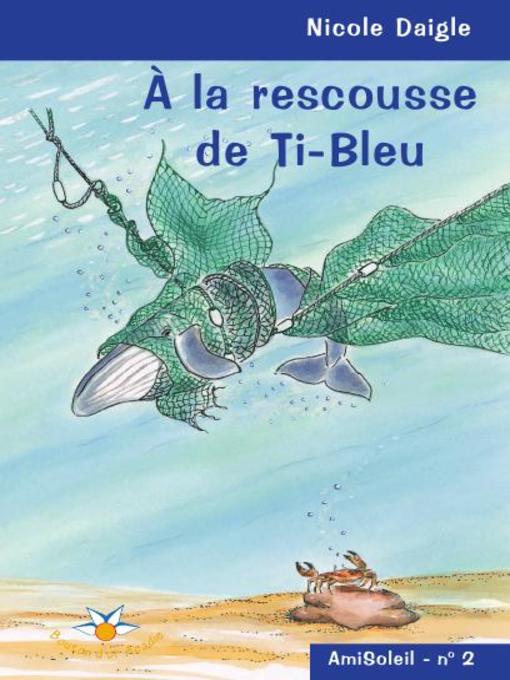 Title details for À la rescousse de Ti-Bleu by Nicole Daigle - Available